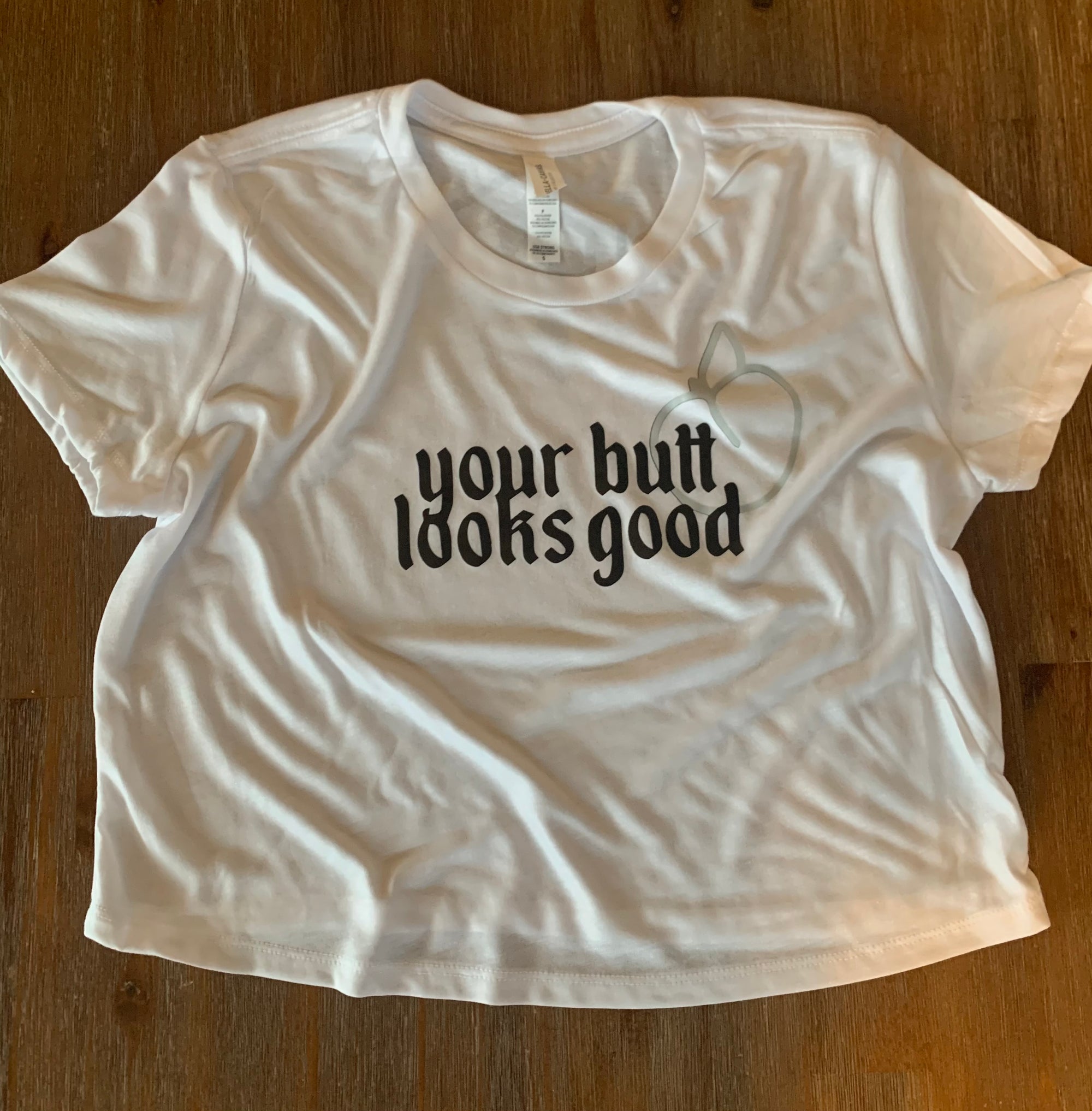 Your Butt Looks Good White Shirt